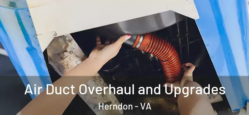  Air Duct Overhaul and Upgrades Herndon - VA