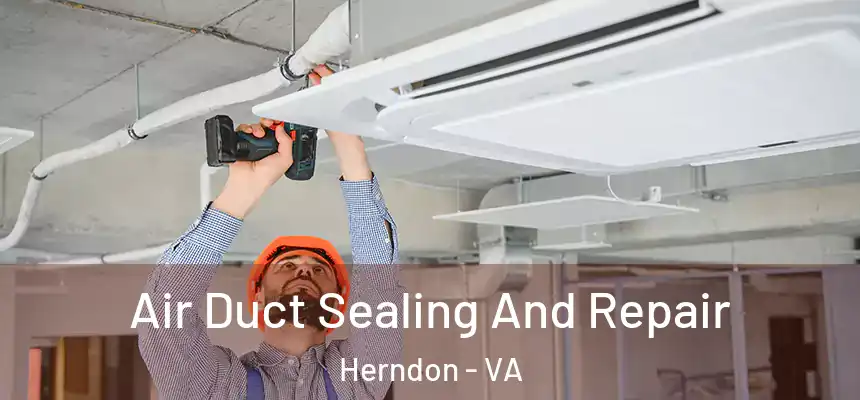  Air Duct Sealing And Repair Herndon - VA