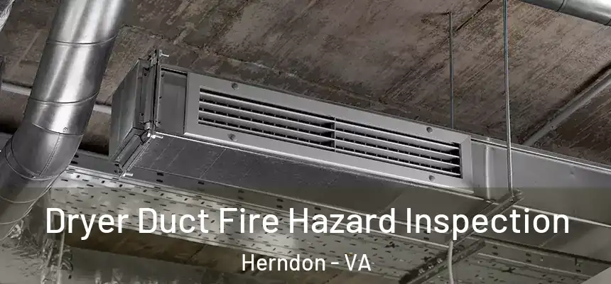Dryer Duct Fire Hazard Inspection Herndon - VA