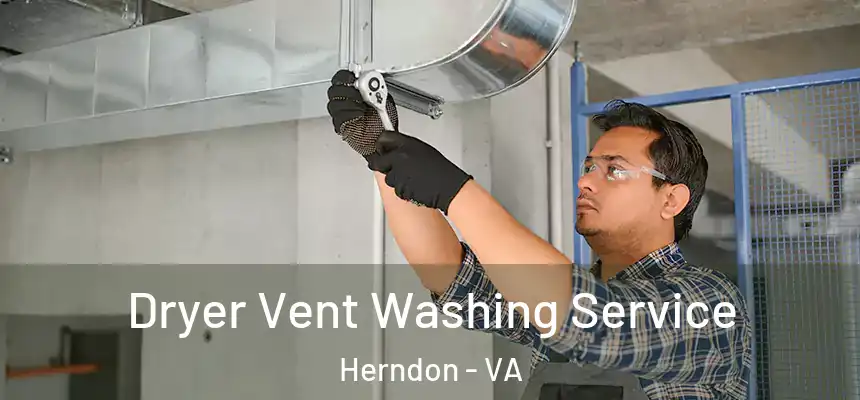 Dryer Vent Washing Service Herndon - VA