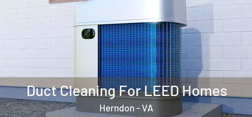  Duct Cleaning For LEED Homes Herndon - VA