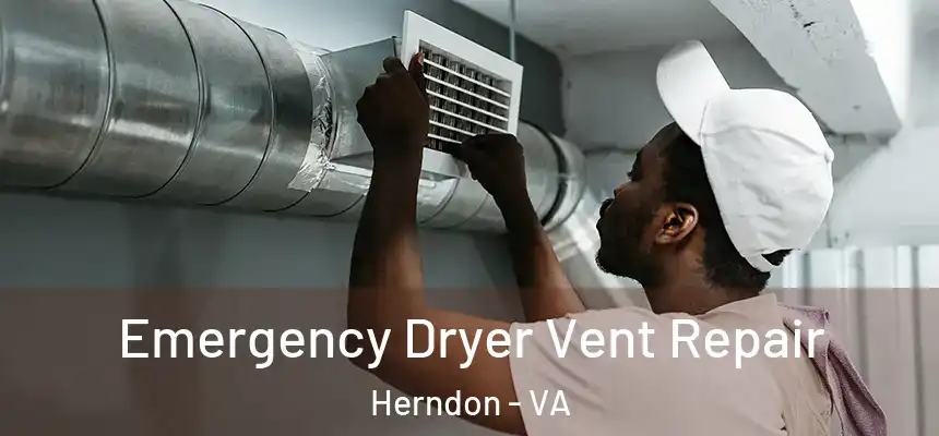 Emergency Dryer Vent Repair Herndon - VA