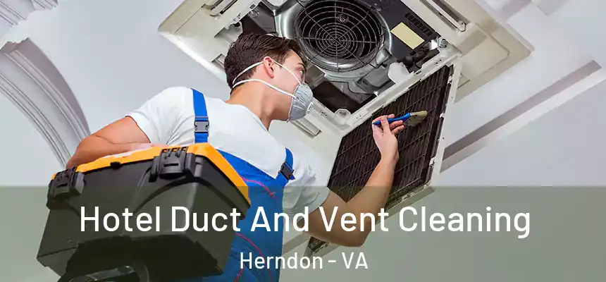  Hotel Duct And Vent Cleaning Herndon - VA