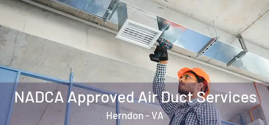 NADCA Approved Air Duct Services Herndon - VA