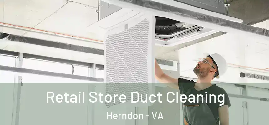 Retail Store Duct Cleaning Herndon - VA