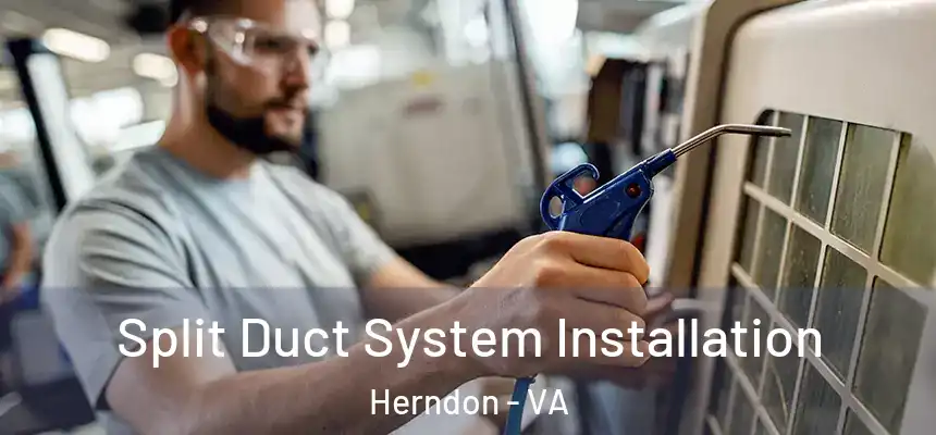  Split Duct System Installation Herndon - VA