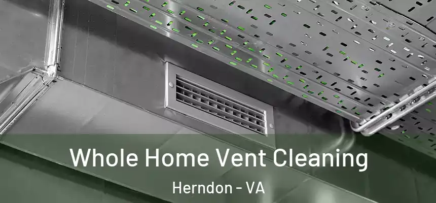 Whole Home Vent Cleaning Herndon - VA